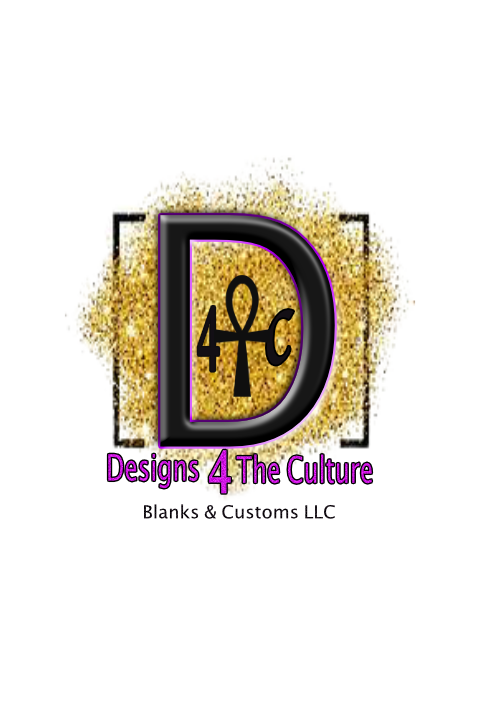 Designs 4 The Culture Blanks & Customs Llc